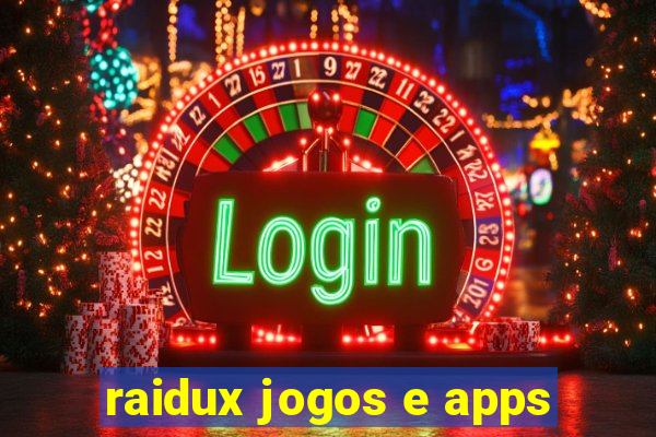 raidux jogos e apps